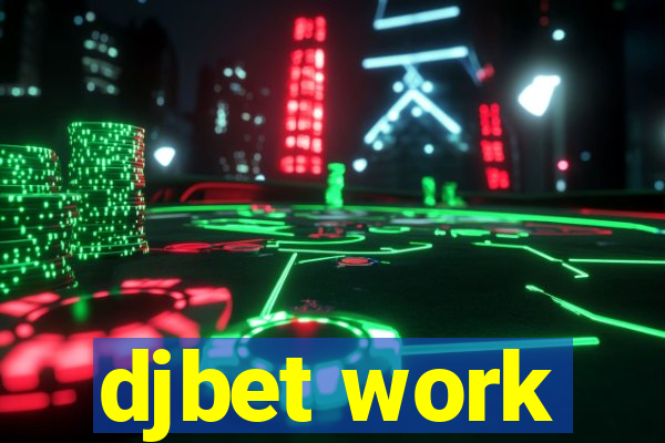 djbet work